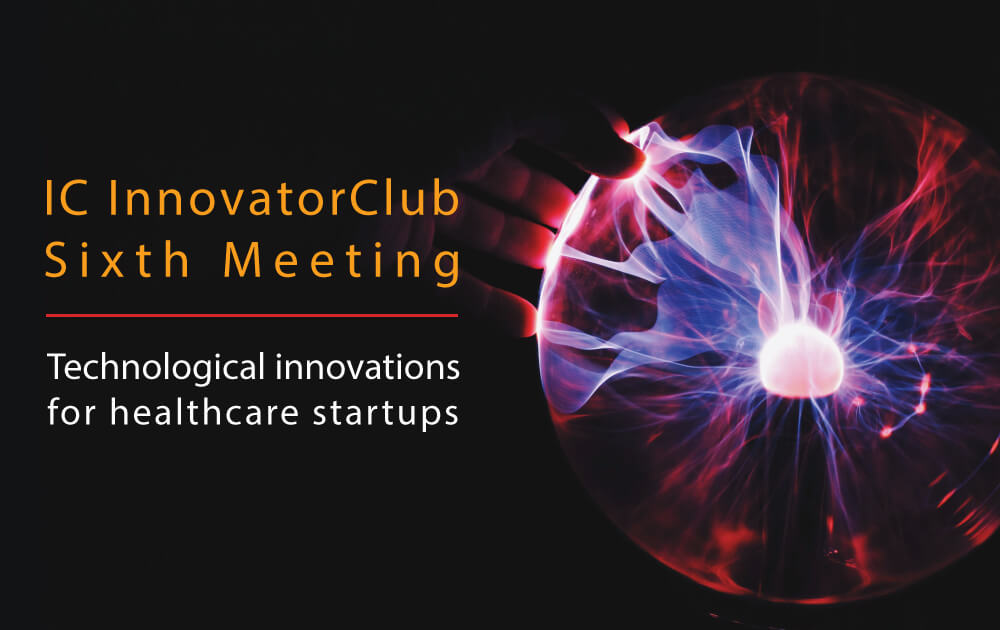 IC InnovatorClub sixth meetingTechnological-innovations-for-healthcare-startups