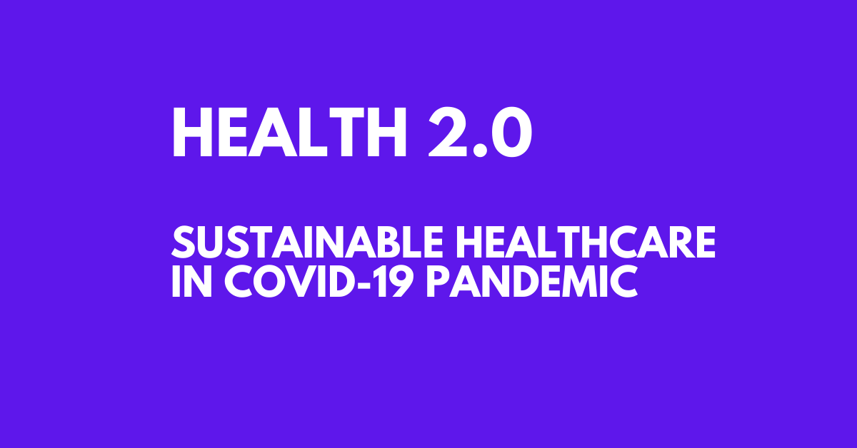 Health 2.0 - Sustainable healthcare in COVID-19 pandemic